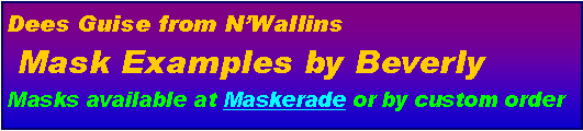 Text Box: Dees Guise from NWallins Mask Examples by BeverlyMasks available at Maskerade or by custom order
